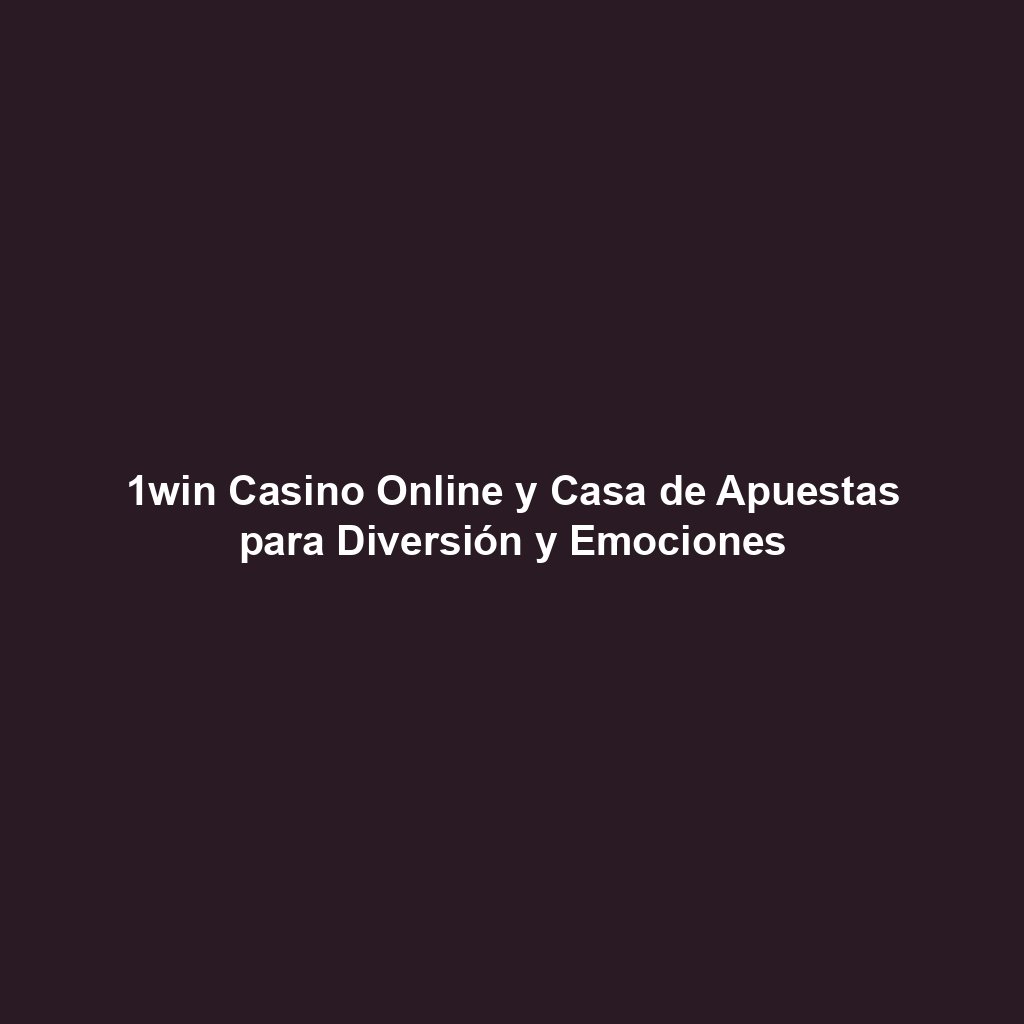 1win Casino Online y Casa de Apuestas para Diversión y Emociones