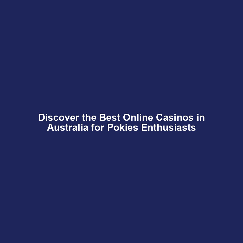 Discover the Best Online Casinos in Australia for Pokies Enthusiasts