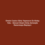 Onwin Casino Giriş Yapmanın En Kolay Yolu - Güncel Onwin Giriş Adresiyle Kazanmaya Başlayın