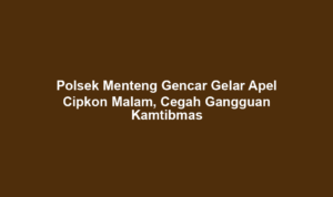 Polsek Menteng Gencar Gelar Apel Cipkon Malam, Cegah Gangguan Kamtibmas
