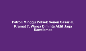 Patroli Minggu Polsek Senen Sasar Jl. Kramat 7, Warga Diminta Aktif Jaga Kamtibmas