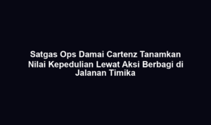Satgas Ops Damai Cartenz Tanamkan Nilai Kepedulian Lewat Aksi Berbagi di Jalanan Timika