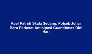 Apel Patroli Skala Sedang, Polsek Johar Baru Perketat Antisipasi Guantibmas Dini Hari